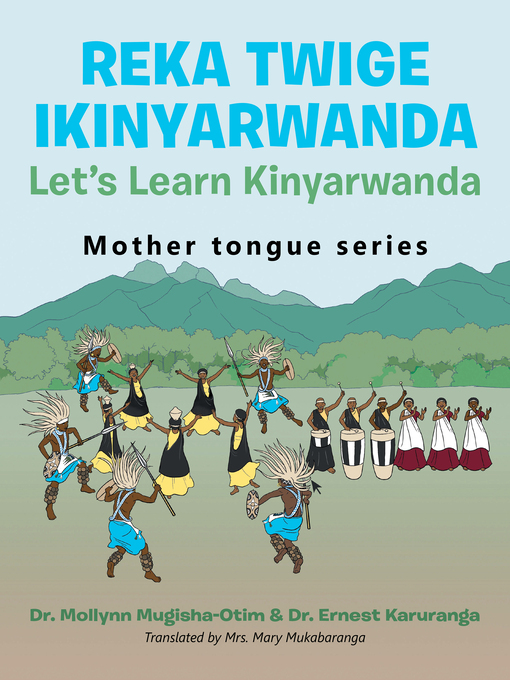 Title details for Reka Twige Ikinyarwanda   Let's Learn Kinyarwanda by Dr. Mollynn Mugisha-Otim - Available